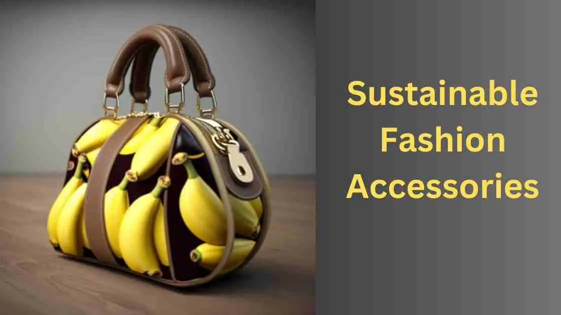 Sustainable Fashion Accessories